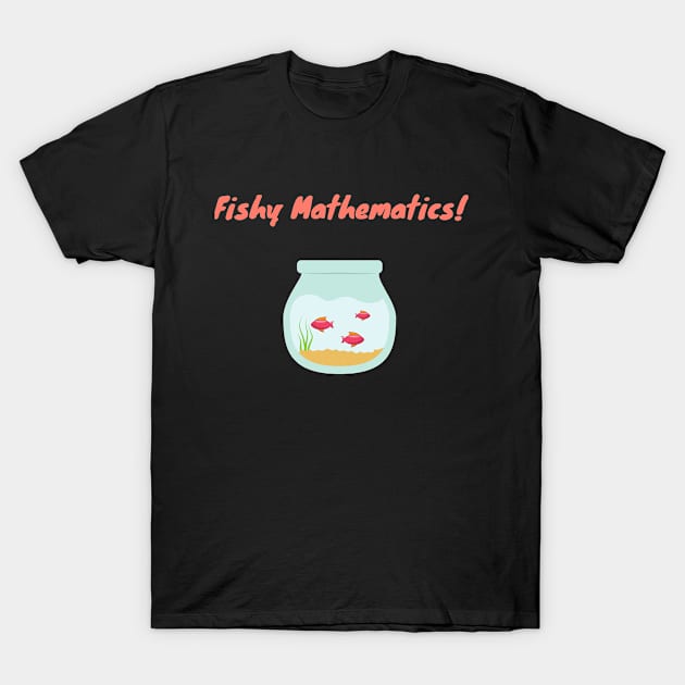 Fishy Mathematics! T-Shirt by FalconPod